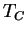 $T_{C}$
